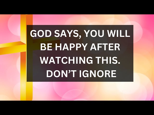 God Says, You Will Be Happy | god message today | god message now | god message for you today |