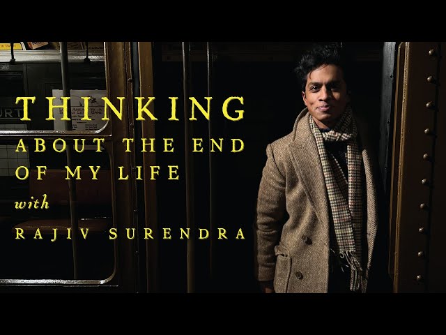 THOUGHTS ABOUT THE END OF MY LIFE - With Rajiv Surendra