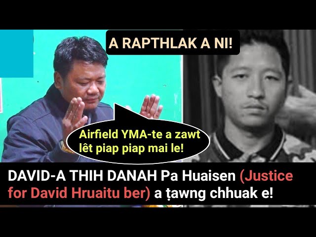 Davida thih danah Pa Huaisen(Justice for David Hruaitu ber) a ṭawng chhuak e! A mak a ni!