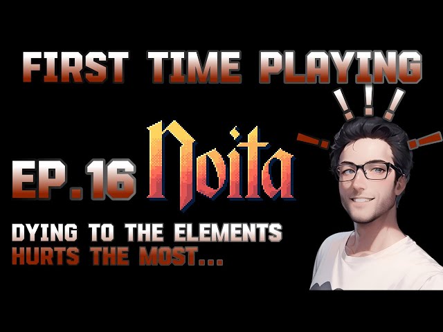 A Dude Playing Noita For the First Time ever, EP.16 Dying to the Elements Hurts the Most...