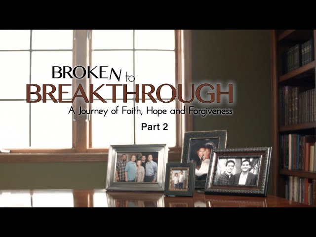 Broken to Breakthrough, Part 2