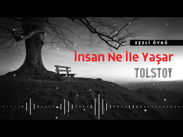 İNSAN NE İLE YAŞAR | TOLSTOY (Seslendiren: Nisan Kumru)