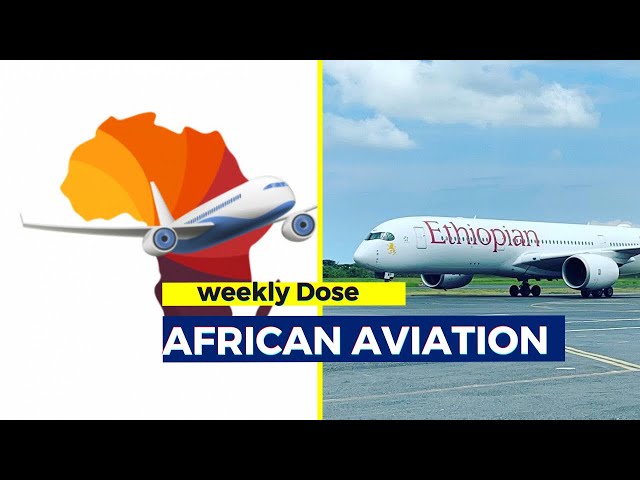 Weekly Dose of African aviation | Asky | Ethiopian | TunisAir | Air Algeria