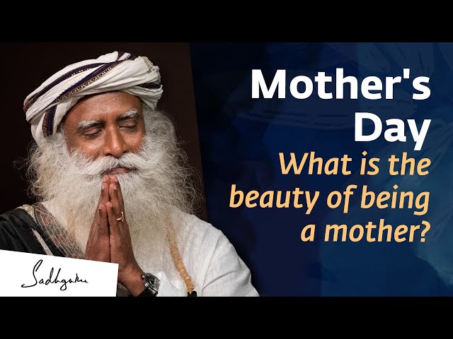 Mother's Day: What is the beauty of being a mother? | Sadhguru