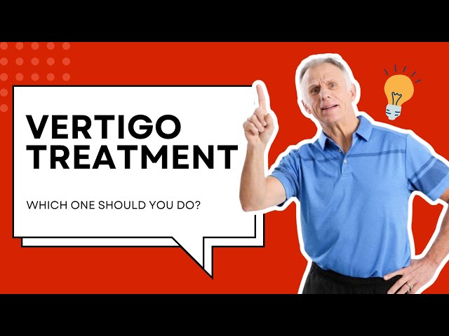 Vertigo: Which Home Treatment (Physical Therapy) Should You Do?