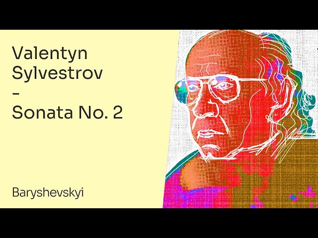 Valentin Silvestrov – Sonata #2 | Antonii Baryshevskyi