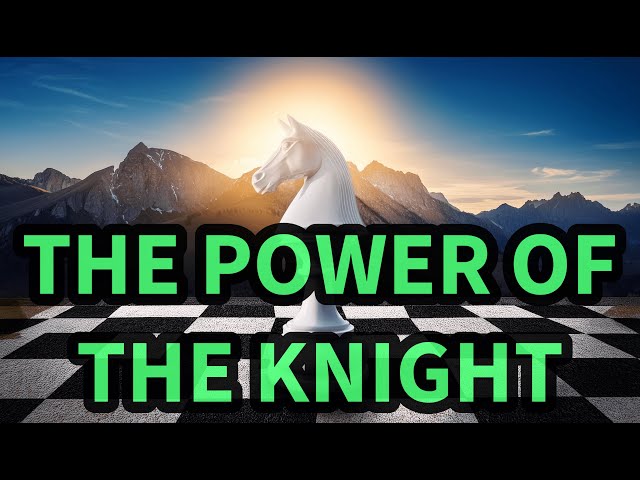 The Power of the Knight in Chess