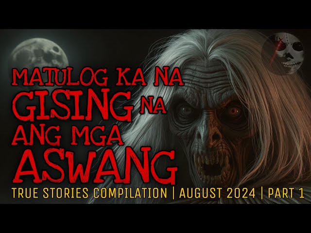 ASWANG HORROR STORIES | True Stories Compilation | August 2024 | Part 1