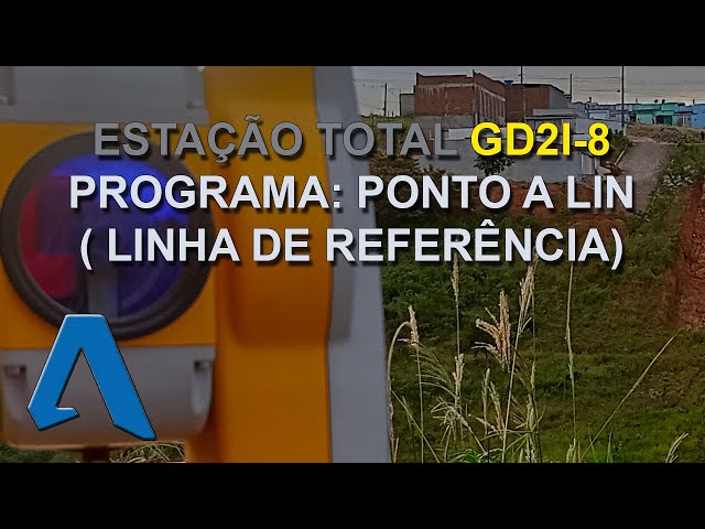 ESTAÇÃO TOTAL GEODETIC GD2I-8 PROGRAMA PONTO A LIN ( LINHA DE REFERÊNCIA)