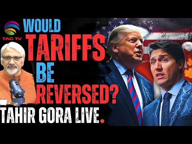 Would Tariffs Be Reversed? | Tahir Gora Live at 2 PM Canada Time | 12:30 AM India Time