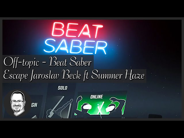 Off-topic - Beat Saber - Escape - Jaroslav Beck ft Summer Haze - Expert perfect Online