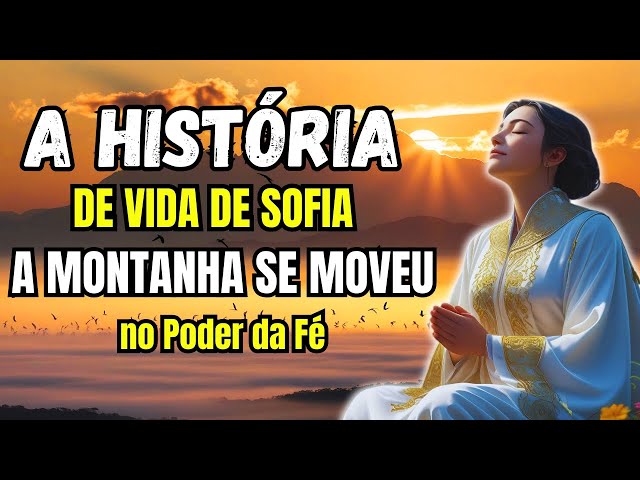 A HISTORIA DE VIDA DE SOFIA: A Montanha se Moveu No Poder da Fé