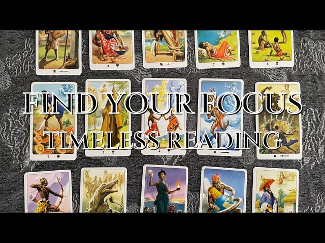 Timeless Tarot Reading: Where Should Your Focus Be Right Now?