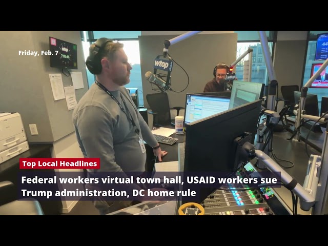 Federal workers virtual town hall, USAID workers sue Trump administration, DC home rule