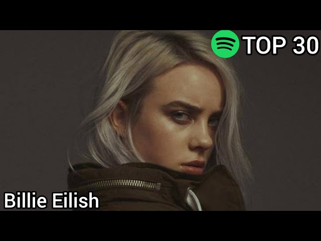 Top 30 Billie Eilish Most Streamed Songs On Spotify (May 2,2021)