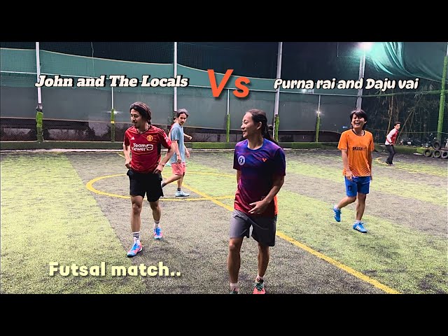 John&theLocals vs Purna rai and Daju vai. Friendly futsal match.