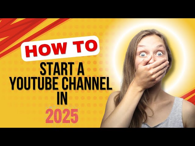 How To Start A YouTube Channel In 2025! Youtube Channel In 2025