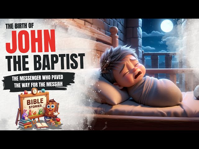 The Birth of John the Baptist: The Messenger Who Paved the Way for the Messiah (Chapter 2)