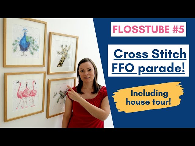 FlossTube #5 - Cross stitch FFO (Fully Finished Objects) Parade - big and small!