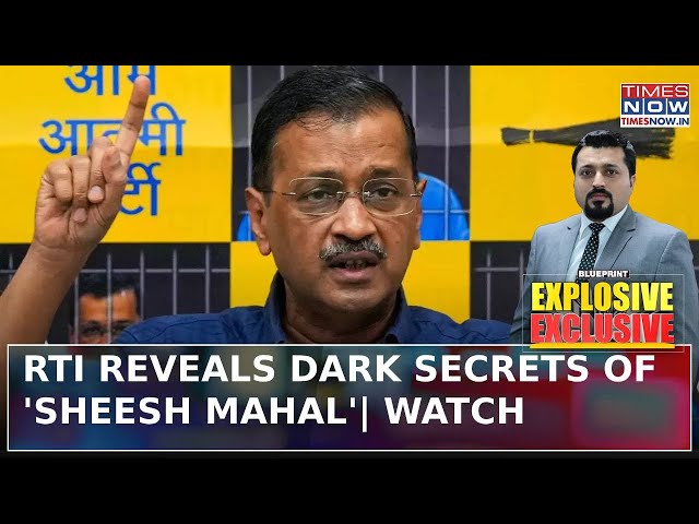 Kejriwal's 'Power Play' Exposed: RTI Reveals Secrets of Sheesh Mahal, Blows AAP’s Cover| Blueprint