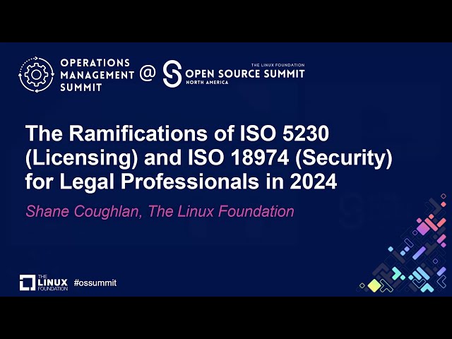 The Ramifications of ISO 5230 (Licensing) and ISO 18974 (Security) for Legal... - Shane Coughlan