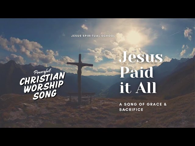 Jesus Paid It all - A Song of Grace & Sacrifice | Christian Worship Song 2025 #Jesus #sacrifice