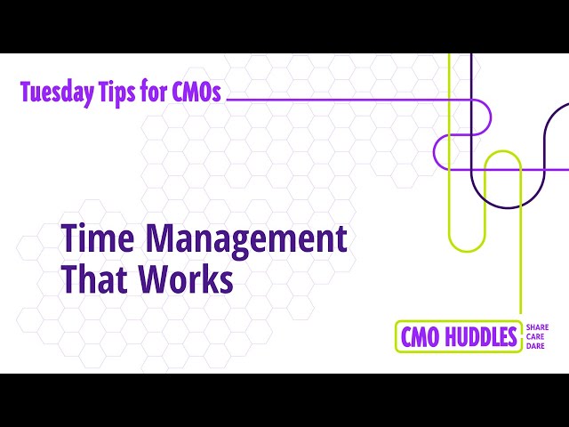 Time Management That Works | CMO Tips