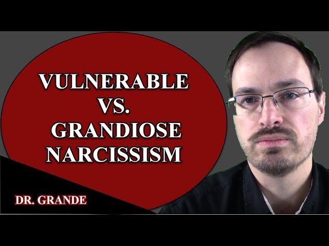 Grandiose vs. Vulnerable Narcissism