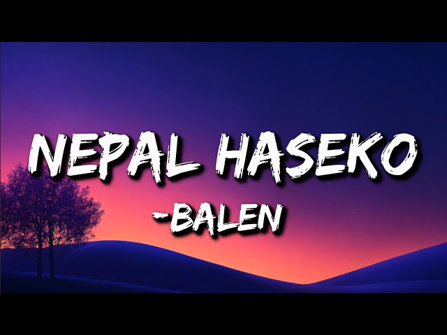 Balen - Nepal Haseko (Lyrics) | ma nepal haseko herna chahanxu