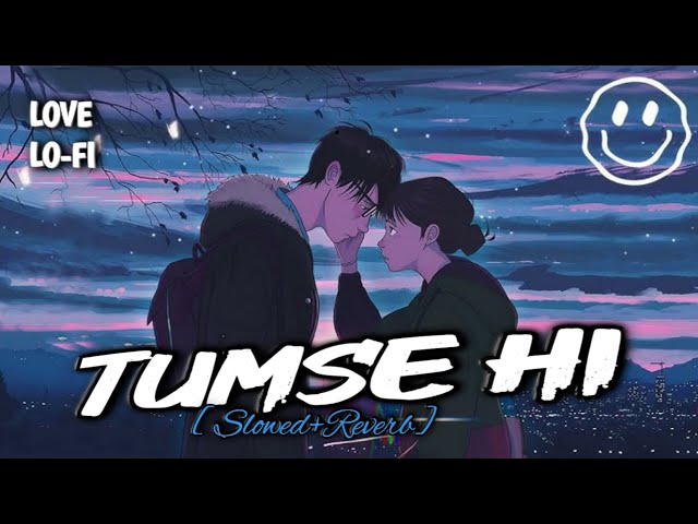 Tumse Hi 🌺 | love lo-fi song ( Slowed + Reverb ) lofi training #lofi #lofimusic #trending #lofimix