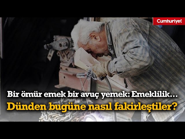 Bir ömür emek bir avuç yemek: Emeklilik... | Emekliler dünden bugüne nasıl fakirleşti?