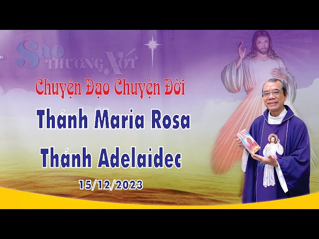 Chuyện Đạo Chuyện Đời | Thánh Maria Rosa | Thánh Adelaidec | 15/12/2023