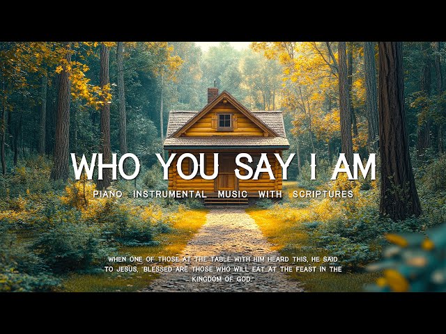 Who You Say I Am : Piano Instrumental Music With Scriptures & Autumn Scene / Prayer & Quiet Time