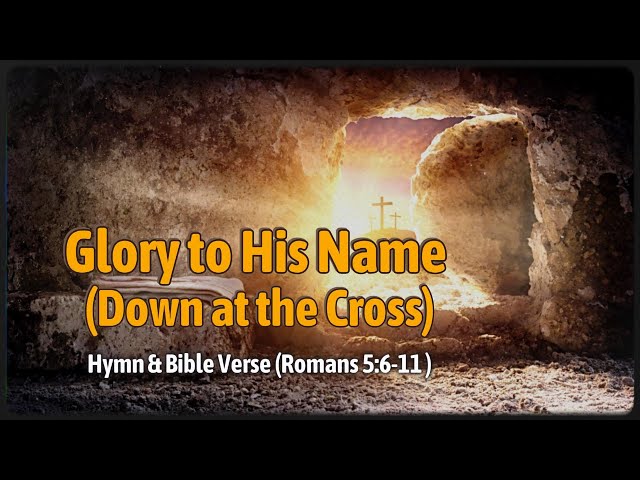 Glory to His Name (Down at the Cross) - Hymn & Bible Verse (Romans 5:6-11) #christianhymns