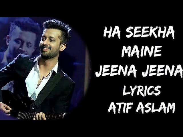 Haan Sikha Maine Jeena Jeena Mere Humdum (Lyrics) - Atif Aslam