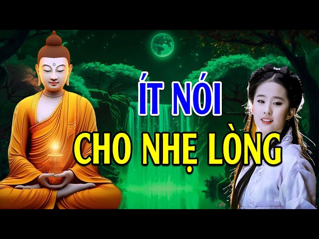 Ít Nói Cho Nhẹ Lòng - Giữ Tâm Tĩnh Lặng Cho Đời An Nhiên l Lời Phật Dạy