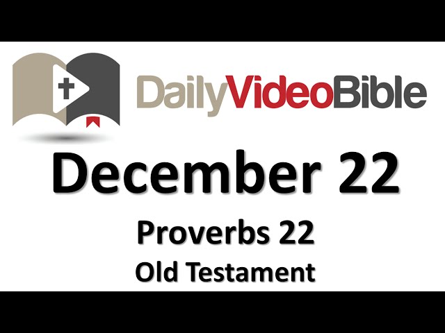 December 22 Proverbs 22 Old Testament for the Daily Video Bible DVB