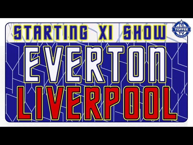 Everton v Liverpool | Merseyside Derby | Starting XI Show