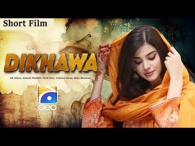 Dikhawa | Short Film |  Ali Abbas - Zainab Shabbir - Syed Arez  - Fahima Awan | Geo Films