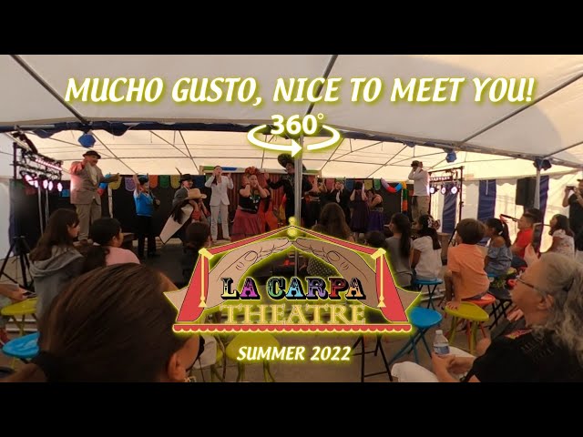 La Carpa Theater - Mucho Gusto, Nice to Meet You [360 VR]