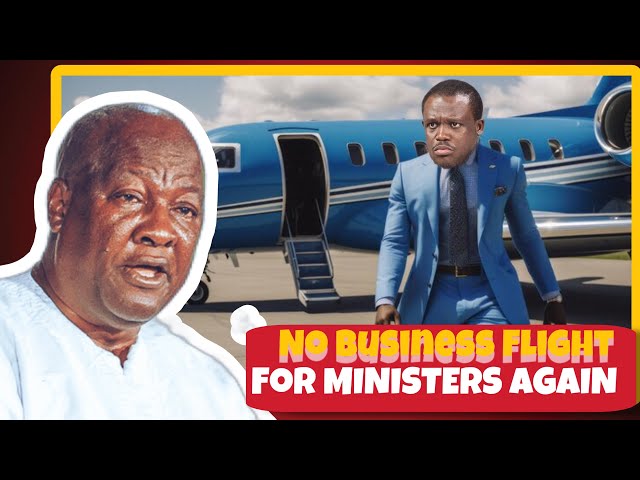 Prez  John Mahama Bans All Ministers From Flying 1st Class to Save Ghana Money