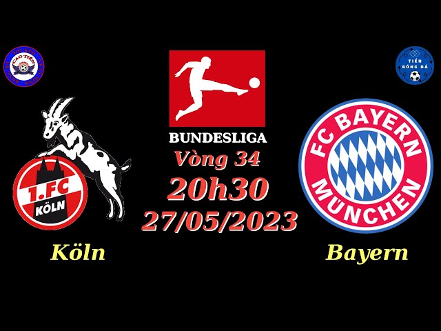 Nhận định - Soi kèo Koln vs Bayern Munich - 20h30 27/05 - Vòng 34 Bundesliga - TIẾN SOI KÈO BÓNG ĐÁ