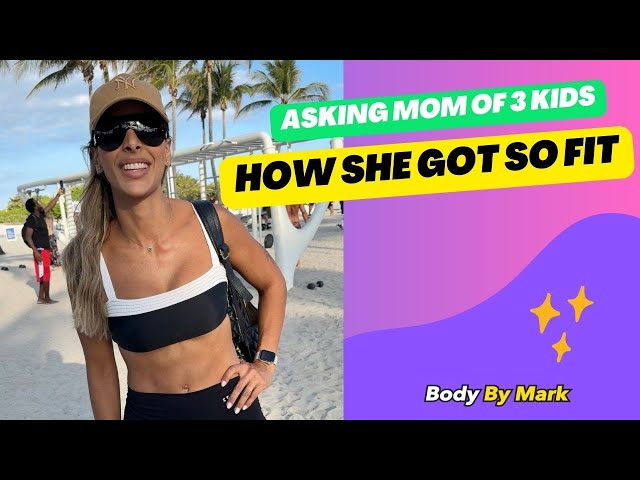 Asking mom of three kids how she got fit.