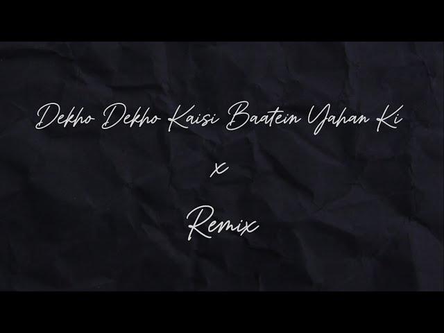 Dekho Dekho Kaisi Baatein Yahan Ki X Remix | Slowed Reverb |