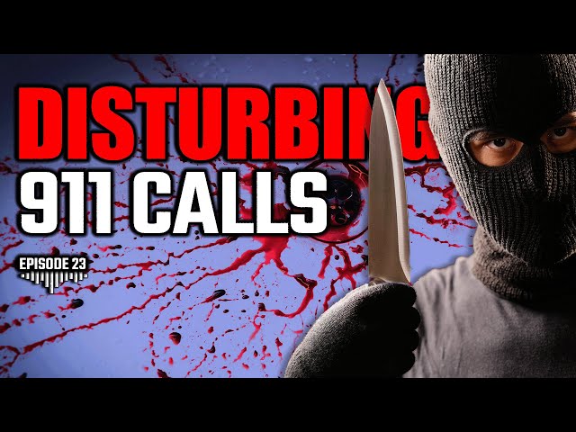 DISTURBING 911 CALLS EP. 23