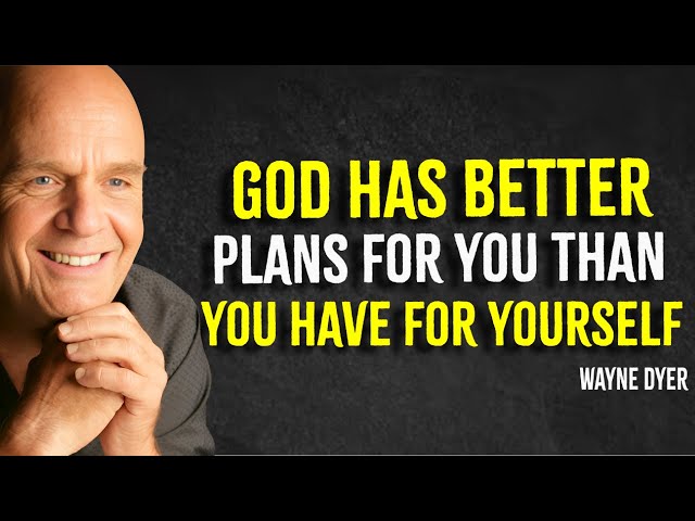 God Has A Better Plan For You Than You Have For Yourself | Wayne Dyer Motivation