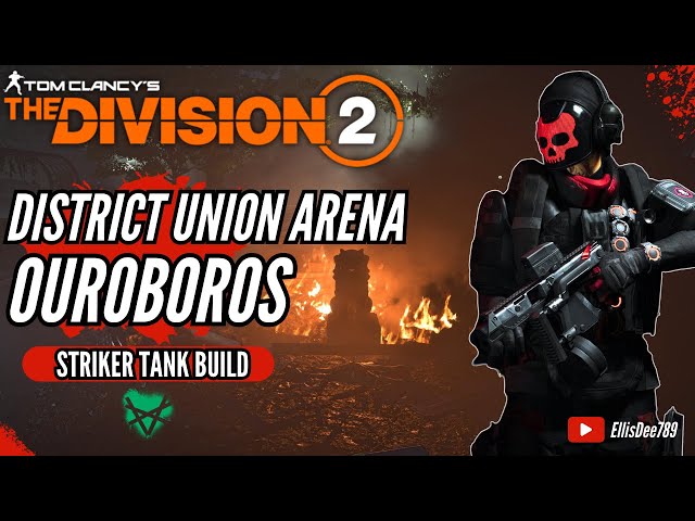 District Union Arena OUROBOROS STRIKER TANK BUILD - The Division 2