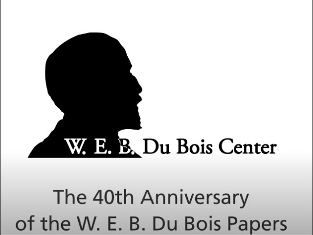 The 40th Anniversary of the W. E. B. Du Bois Papers at UMass Amherst