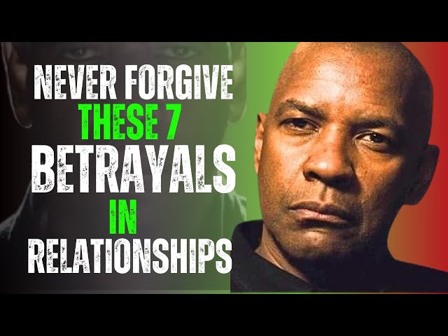 NEVER Forgive THESE 7 BETRAYALS in Relationships | Denzel Washington Motivation