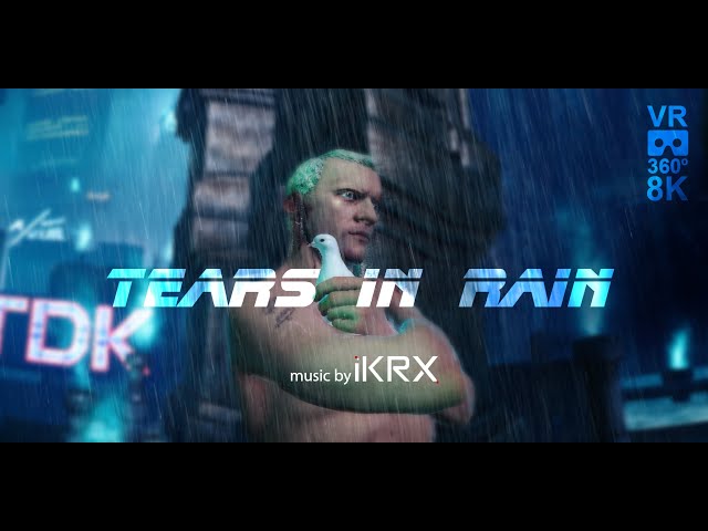 Tears in Rain VR 360 8K